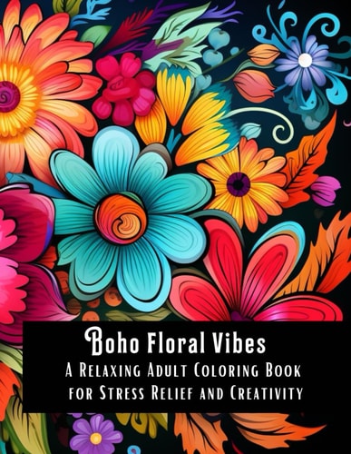 Boho Floral Vibes A Relaxing Adult Coloring Book for Stress Relief and Creativity
