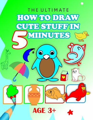 The Ultimate How to Draw Cute Stuff in 5 Minutes Unlock Your Inner Artist and Learn to Draw Cute Stuff in Minutes!