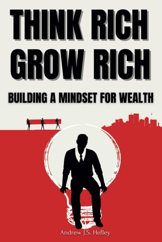 Think Rich, Grow Rich Building A Mindset For Wealth