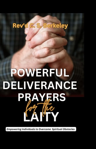 Powerful Deliverance Prayers for the Laity Empowering Individuals to Overcome Spiritual Obstacles