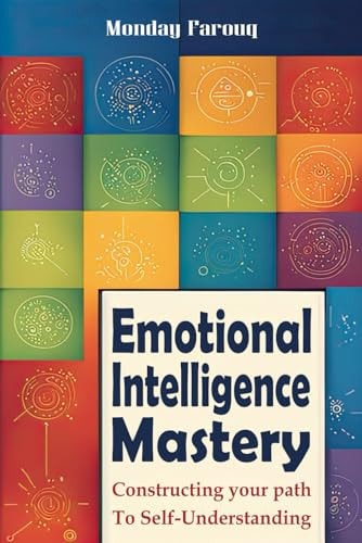 Emotional Intelligence Mastery Constructing Your Path to Self-Understanding
