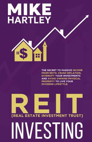 Real Estate Investment Trust Investing The Secret to Passive Income from REITs: Crush Inflation, Diversify Your Investments and Avoid Owning Physical Property to Live Your Dividend Lifestyle
