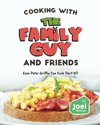 Cooking with the Family Guy and Friends Even Peter Griffin Can Cook (Sort Of)