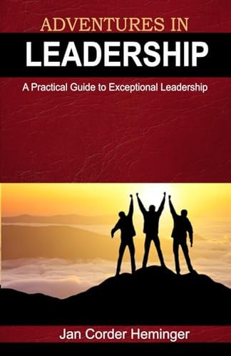 Adventures In Leadership A Practical Guide to Exceptional Leadership