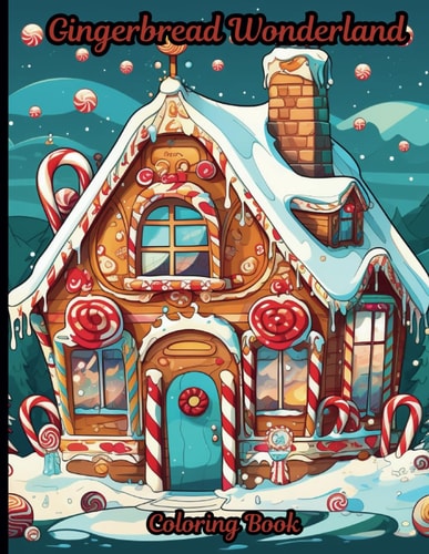 Gingerbread Wonderland Coloring Book A Coloring Book that Invites You to Color the Spirit of the Holiday Season. Immerse Yourself in a World of Sugary Delights and Creative Expression.