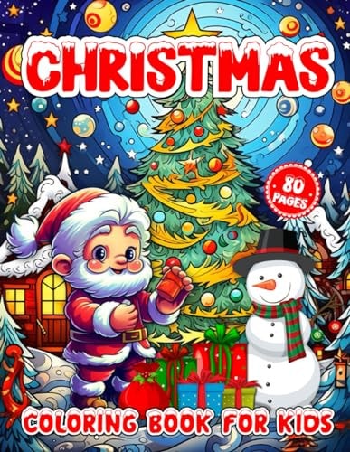 Christmas Coloring Book For Kids 80 Cute, Easy and Big Coloring Pages for Kids and Toddlers with Funny Santa-Claus, Chubby Snowman, Reindeer, Gingerbread House, Tree, Animals, Stars, Bells, Ornaments, Toys, Gifts Ages 4-8, 2-4, 3-5, 4-12, 6-10, 8-12