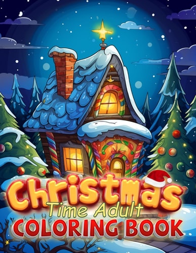 Christmas Time Adult Coloring Book Beautiful Christmas Designs with Santa, Snowman, Festive Decorations And Relaxing Winter Landscapes.