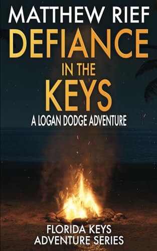 Defiance in the Keys A Logan Dodge Adventure (Florida Keys Adventure Series Book 19)