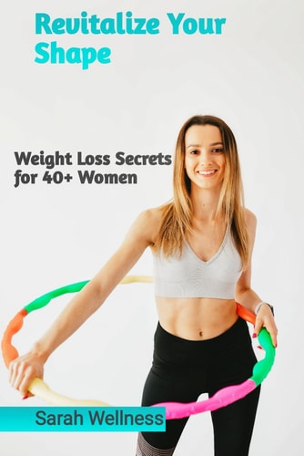 Revitalize Your Shape Weight Loss Secrets for 40+ Women