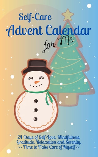 Self-Care Advent Calendar for Me 24 Days of Self-Love, Mindfulness, Gratitude, Relaxation and Serenity Time to Take Care of Myself