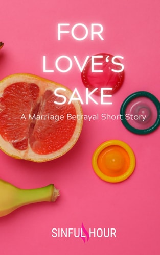 For Love's Sake A Marriage Betrayal Short Story