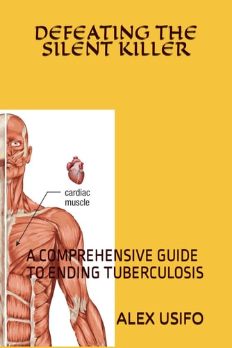 Defeating the Silent Killer A Comprehensive Guide to Ending Tuberculosis