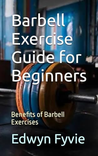 Barbell Exercise Guide for Beginners Benefits of Barbell Exercises