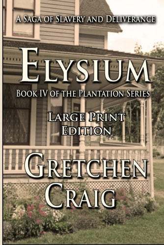 Elysium Large Print Edition: Book IV of The Plantation Series