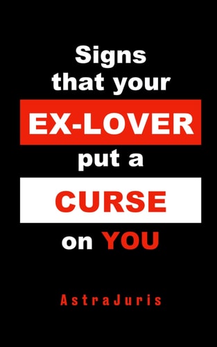 Signs that Your EX-LOVER Put a CURSE on YOU