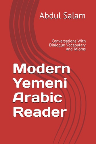 Modern Yemeni Arabic Reader Conversations With Dialogue Vocabulary and Idioms