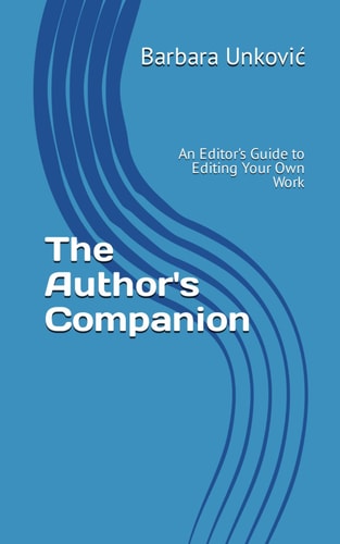 The Author's Companion An Editor's Guide to Editing Your Own Work