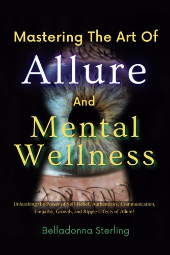 Mastering The Art Of Allure and Mental Wellness