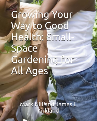 Growing Your Way to Good Health Small-Space Gardening for All Ages