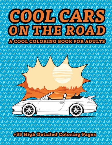 Cool Cars on the Road A Cool Coloring Book for Adults