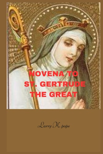 Novena to St. Gertrude the Great Effective Prayer to The Patron Saint of the West Indies and Souls in Purgatory that Gives Joy and Peace.