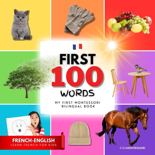 My First Bilingual Montessori Book in French English First 100 Words, Learn French for Kids