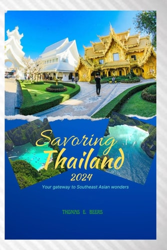 Savoring Thailand 2024 Your Gateway to Southeast Asian Wonders