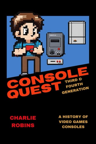Console Quest Third & Fourth Generation: A History of Video Games Consoles