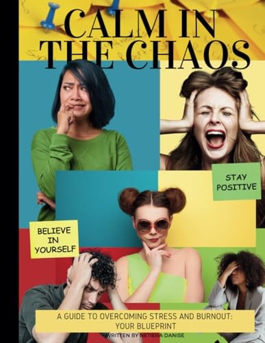 Calm In The Chaos A Guide to Overcoming Stress and Burnout: Your Blueprint!