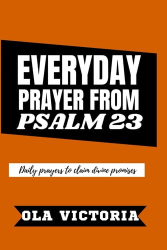 Everyday Prayer From Psalm 23 Daily Prayers to Claim Divine Promises