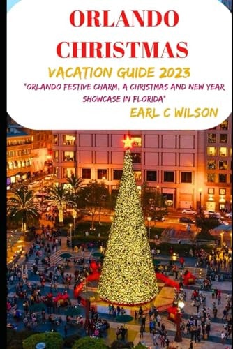 Orlando Christmas Vacation Guide 2023 " Orlando Festive Charm, A Christmas and New Year Showcase in Florida"