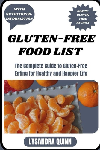 Gluten-Free Food List The Complete Guide to Gluten-free Eating for Healthy and Happier Life