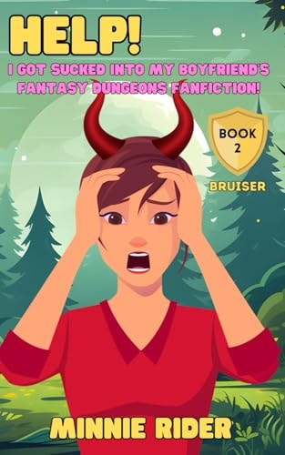 HELP! I Got Sucked Into My Boyfriend's Fantasy Dungeons Fanfiction! Book Two: Bruiser