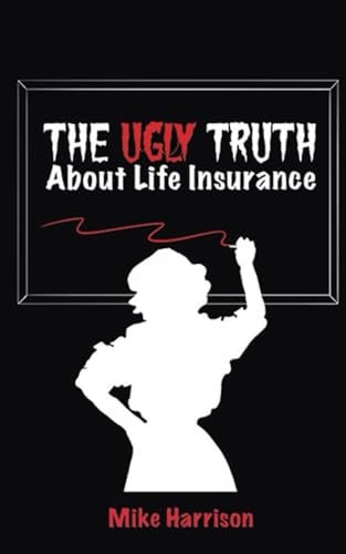 The Ugly Truth About Life Insurance