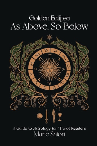 As Above, So Below A Guide to Astrology For Tarot Readers: A Golden Eclipse System