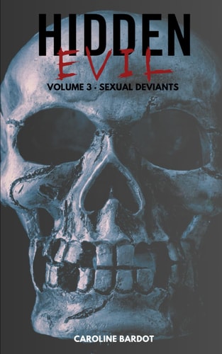 Hidden Evil Volume 3 Sexual Deviants True Crime: Serial Killers