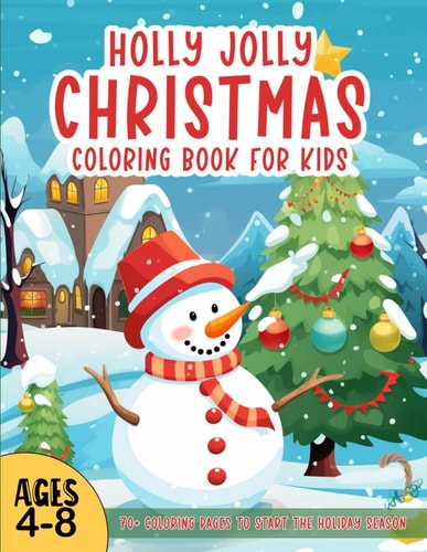 Holly Jolly Christmas Coloring Book for Kids 70+ Super Cute, Big and Easy Designs with Santas, Snowmen, Reindeer, Ornaments, Toys, Gifts and More! Perfect for Ages 4-8!