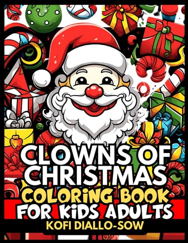 Clowns Of Christmas Coloring Book For Kids Adults 51 Adorable Kawaii Xmas Scenes and Gifts In Bold & Easy To Color Large Print Illustrations Simple Designs with Santa Claus, Festive Winter Gnomes And Beautiful Ornaments For Teens, Seniors