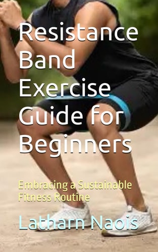 Resistance Band Exercise Guide for Beginners Embracing a Sustainable Fitness Routine