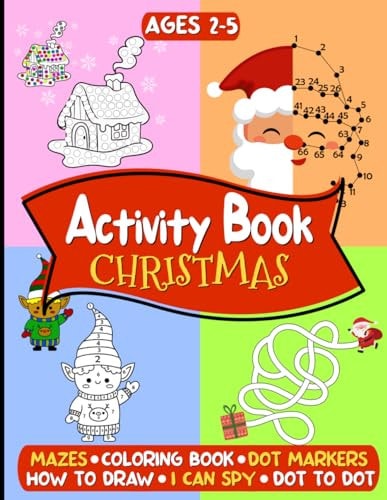 Christmas Activity Book for Kids Ages 2-5 Amazing Christmas Journey - Educational and Fun Activities with Puzzles, Coloring, Mazes, How to Draw, Dot Markers and Many More for Boys and Girls - LARGE PRINT