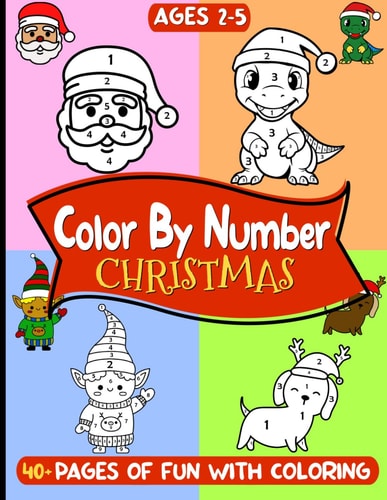 Christmas Color By Number for Kids Ages 2-5 Magic of Xmas with Engaging Coloring Book for Boys and Girls - Seasonal Relaxation, Education and Creative Fun with Santa, Reindeer, Elves and Many More!