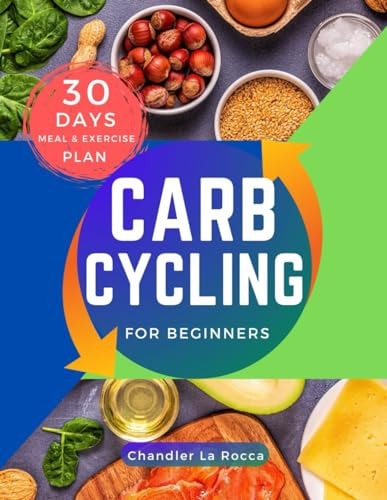 Carb Cycling for Beginners Easy-to-follow Recipes and Exercises to Lose Weight, Build Muscles, and Stay Healthy