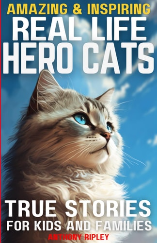 Real Life Hero Cats True Stories for Kids and Families: Paw-some Tales of Courage and Friendship: A Cat Book Filled with Heartwarming True Adventures for All Ages! (Cat Lover Gifts)