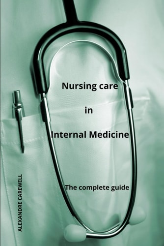 Nursing Care In Internal Medicine - The Complete Guide