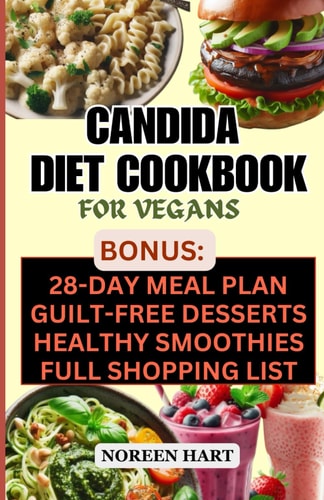 Candida Diet Cookbook for Vegans How to Restore Your Gut Health, Alleviate Candida Symptoms, and Improve Your Microbiome with Easy and Simple Delicious Vegan Antifungal Recipes