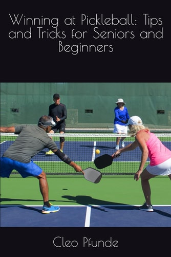 Winning at Pickleball Tips and Tricks for Seniors and Beginners