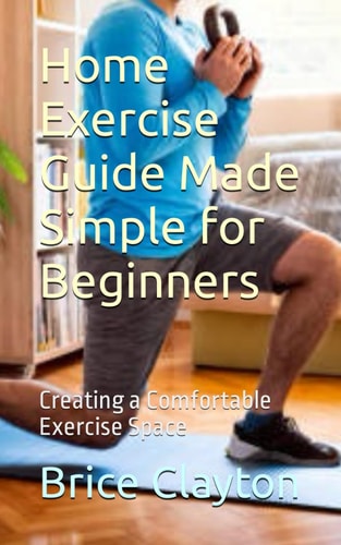 Home Exercise Guide Made Simple for Beginners Creating a Comfortable Exercise Space