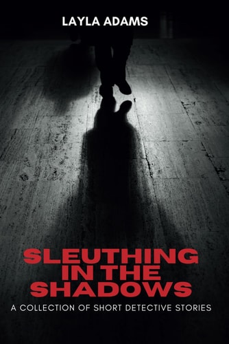 Sleuthing in the Shadows A Collection of Short Detective Stories