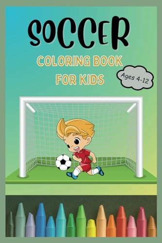 Soccer Coloring Book for Kids Ages 4-12 Unleash Your Creativity With This Wonderful Football Coloring Book for Boys and Girls