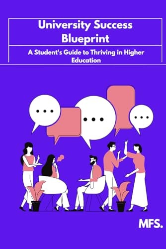 University Success Blueprint A Student's Guide to Thriving in Higher Education
